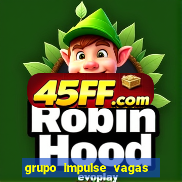 grupo impulse vagas home office